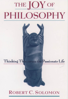 Hardcover The Joy of Philosophy: Thinking Thin Versus the Passionate Life Book