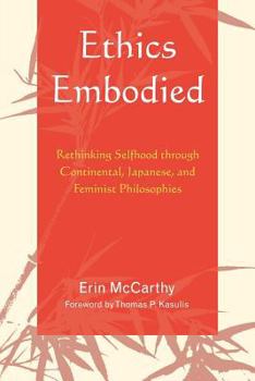 Paperback Ethics Embodied: Rethinking Selfhood through Continental, Japanese, and Feminist Philosophies Book