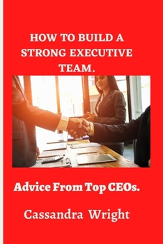 Paperback How to build a strong executive team,: Advice from Top CEOs. Book