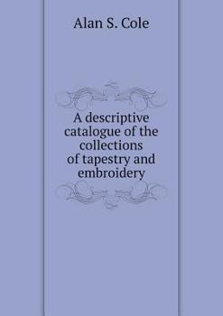 Paperback A descriptive catalogue of the collections of tapestry and embroidery Book