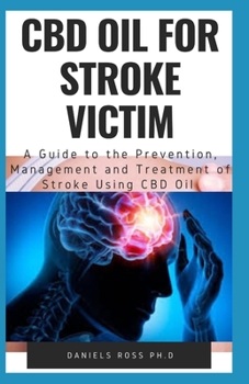 Paperback CBD Oil for Stroke Victim: Comprehensive Guide on Using CBD for the Prevention and Recovery of All forms of Stroke Book