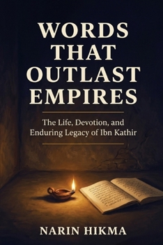 Words That Outlast Empires: The Life, Devotion, and Enduring Legacy of Ibn Kathir