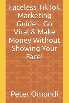 Paperback Faceless TikTok Marketing Guide - Go Viral & Make Money Without Showing Your Face! Book