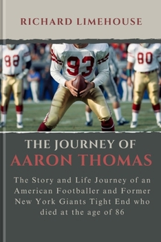 Paperback The Journey of Aaron Thomas: The Story and Life Journey of an American Footballer and Former New York Giants Tight End who died at the age of 86 Book