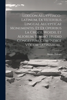 Paperback Lexicon Aegyptiaco-latinum, Ex Veteribus Linguae Aegypticae Monumentis, Et Ex Operibus La Crozii, Woidii, Et Aliorum, Summo Studio Congestum. Cum Indi [Latin] Book