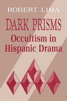 Paperback Dark Prisms: Occultism in Hispanic Drama Book