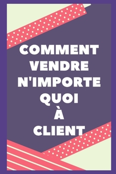 Paperback Comment Vendre Tout Au Client [French] Book