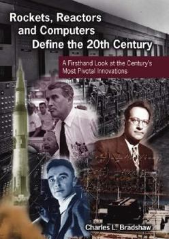 Hardcover Rockets, Reactors, and Computers Define the Twentieth Century: A Firsthand Look at the Century's Most Pivotal Innovations Book