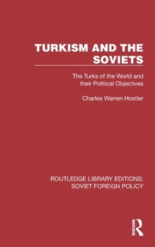 Hardcover Turkism and the Soviets: The Turks of the World and Their Political Objectives Book