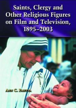 Paperback Saints, Clergy and Other Religious Figures on Film and Television, 1895-2003 Book