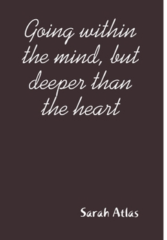 Hardcover Going within the mind, but deeper than the heart Book