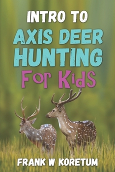 Paperback Intro to Axis Deer Hunting for Kids Book