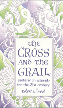 Paperback The Cross and the Grail: Esoteric Christianity for the 21st Century Book