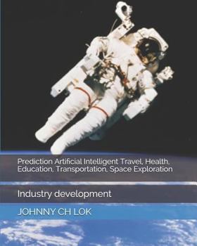 Paperback Prediction Artificial Intelligent Travel, Health, Education, Transportation, Space Exploration: Industry development Book