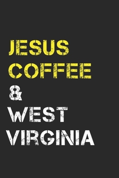 Jesus Coffee & West Virginia: West Virginia:West Virginia Composition Notebook West Virginia Gifts And Souvenirs- Writing Journal/Diary To Write In, Lined Journal Planner, Blank Book 6 X 9, 110 pages