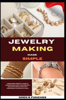 Paperback Jewelry Making Made Simple: Jewelry Making Made Simple: Step-By-Step Projects, Easy Techniques, And Affordable Designs You Can Create Today Book