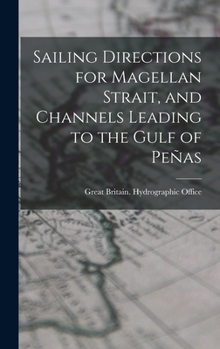 Hardcover Sailing Directions for Magellan Strait, and Channels Leading to the Gulf of Peñas Book