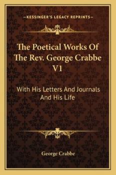 The Poetical Works Of The Rev. George Crabbe V1: With His Letters And Journals And His Life