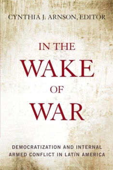 Hardcover In the Wake of War: Democratization and Internal Armed Conflict in Latin America Book