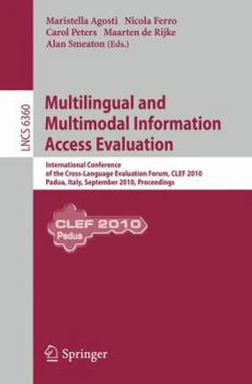 Paperback Multilingual and Multimodal Information Access Evaluation: International Conference of the Cross-Language Evaluation Forum, CLEF 2010, Padua, Italy, S Book