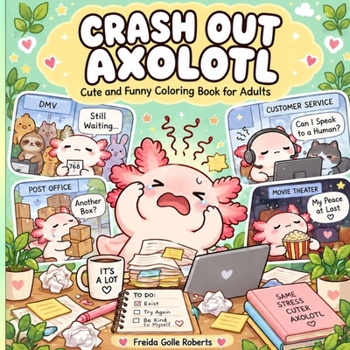 Crash Out Axolotl: A Cute and Funny Adult Coloring Book with Bold Easy Pages for Relaxation, Stress Relief and Everyday Chaos (Capybara and Axolotyl Chronicles)