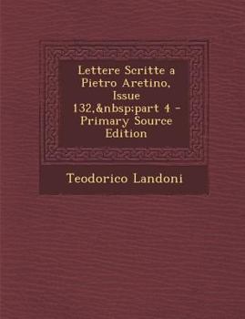 Lettere Scritte a Pietro Aretino, Issue 132, part 4