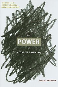 Hardcover The Power of Negative Thinking: Cynicism and the History of Modern American Literature Book