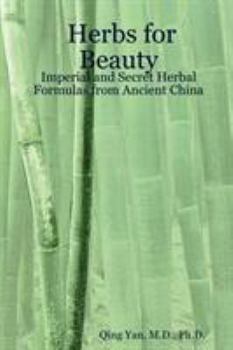 Paperback Herbs for Beauty: Imperial and Secret Herbal Formulas from Ancient China Book