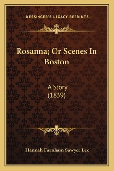 Rosanna; Or, Scenes in Boston: A Story