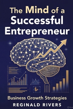 The Mind of a Successful Entrepreneur: Business Growth Strategies