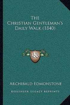 Paperback The Christian Gentleman's Daily Walk (1840) Book