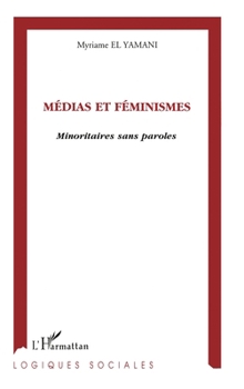 Paperback Médias et Féminismes: Minoritaires sans paroles [French] Book