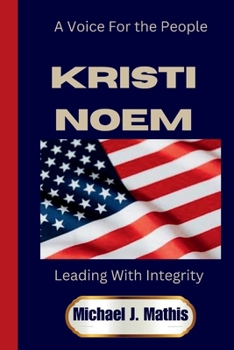 Paperback Kristi Noem: Leading with Integrity - A Voice for the People Book