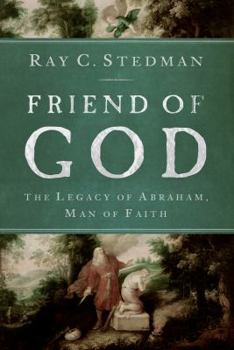 Paperback Friend of God: The Legacy of Abraham, Man of Faith Book