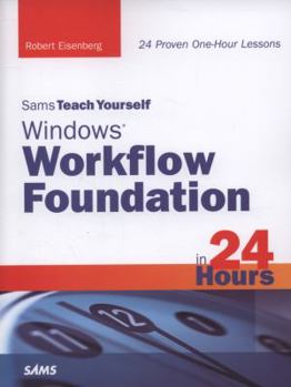 Sams Teach Yourself Windows Workflow Foundation (Wf) in 24 Hours - Book  of the Sams Teach Yourself Series