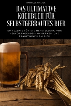 Paperback Das Ultimative Kochbuch F?r Selbstgebrautes Bier [German] Book