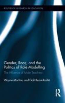 Hardcover Gender, Race, and the Politics of Role Modelling: The Influence of Male Teachers Book