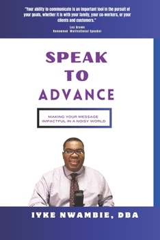 Paperback Speak To Advance: Making Your Message Impactful in a Noisy World Book