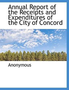 Paperback Annual Report of the Receipts and Expenditures of the City of Concord Book