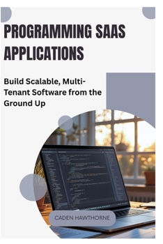 Paperback Programming SaaS Applications: Build Scalable, Multi-Tenant Software from the Ground Up Book