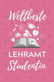 Paperback Weltbeste Lehramt Studentin: A5 Geschenkbuch LINIERT f?r Lehramt Studenten - Geschenkidee zum Geburtstag - Studienbeginn - Erstes Semester - Schula [German] Book