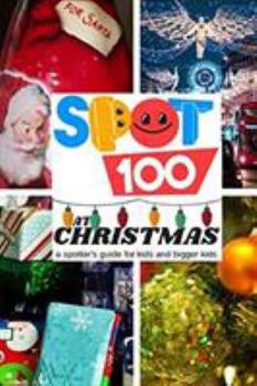 Paperback Spot 100 at Christmas: A Spotter's Guide for kids and bigger kids Book