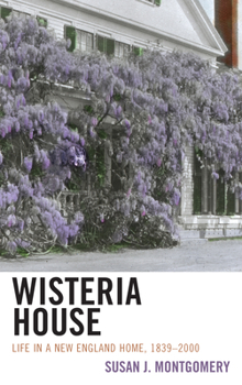 Hardcover Wisteria House: Life in a New England Home, 1839-2000 Book