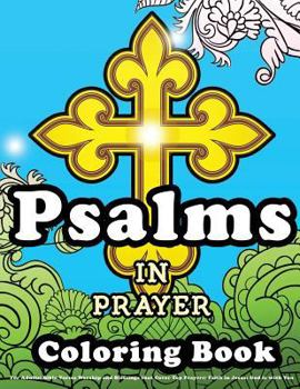 Psalms in Prayer Coloring Book For Adults: Bible Verses Worship and Blessings that Cover Top Prayers: Faith in Jesus: God is with You