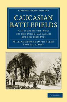 Paperback Caucasian Battlefields: A History of the Wars on the Turco-Caucasian Border 1828-1921 Book