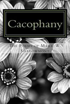 Paperback Cacophany: The poems of Mark W. Shadowmont Book