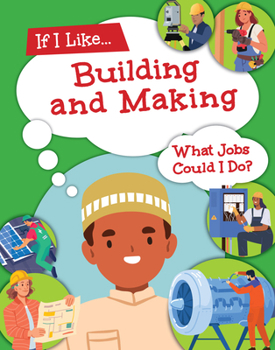 Library Binding If I Like Building and Making, What Jobs Could I Do? Book