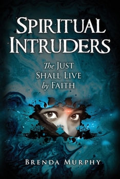 Paperback Spiritual Intruders: The Just Shall Live by Faith Book
