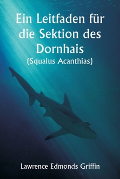 Paperback Ein Leitfaden für die Sektion des Dornhais (Squalus Acanthias ) [German] Book