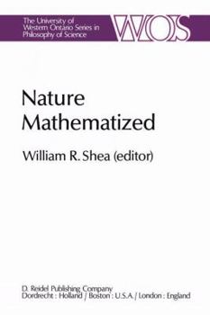 Hardcover Nature Mathematized: Historical and Philosophical Case Studies in Classical Modern Natural Philosophy (The Western Ontario Series in Philosophy of Science) Book